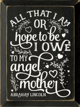 All That I Am, Or Hope To Be, I Owe To My Angel Mother Wood Sign | Mother’s Day Gift | Sentimental Wall Art | 9x12